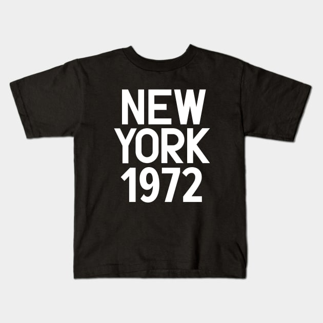 Iconic New York Birth Year Series: Timeless Typography - New York 1972 Kids T-Shirt by Boogosh